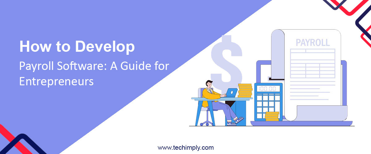 How To Develop Payroll Software: A Guide For Entrepreneurs